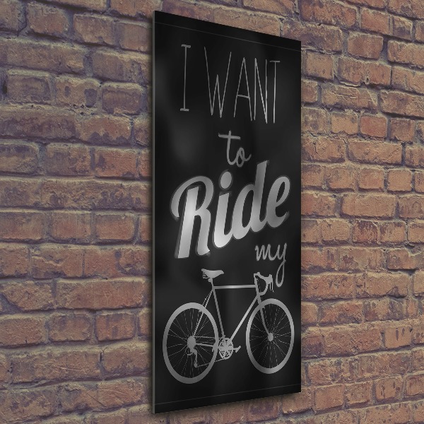 Print on acrylic Want to Ride