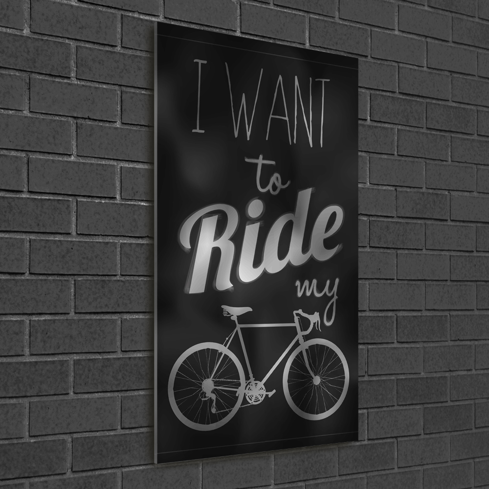 Print on acrylic Want to Ride