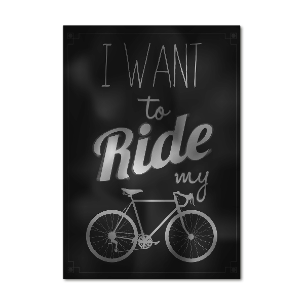 Print on acrylic Want to Ride