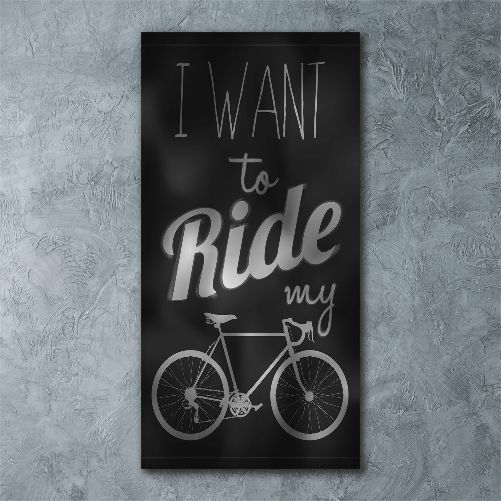 Print on acrylic Want to Ride