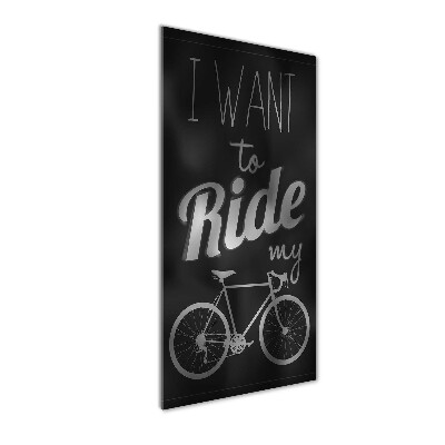 Print on a a glass Want to Ride